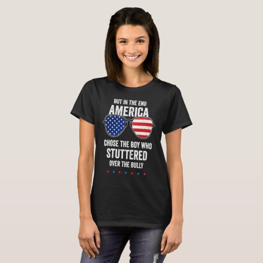 But In The End America Chose The Boy Who Stuttered T-shirt (Voorkant volledig)