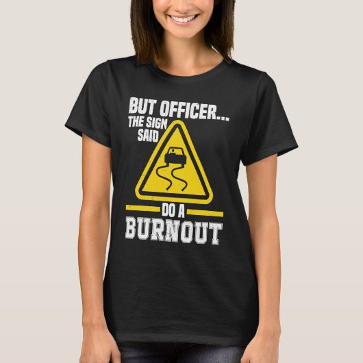 But Officer the Sign said do a Burnout Auto Engine T-shirt (Voorkant)