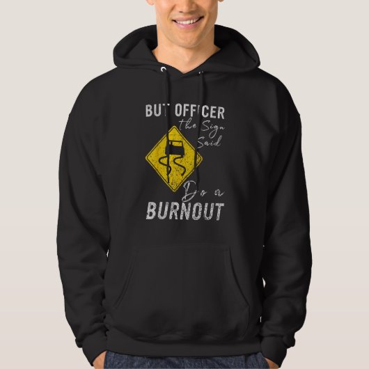 But Officer the Sign Said Do a Burnout  Car 1 Hoodie (Voorkant)