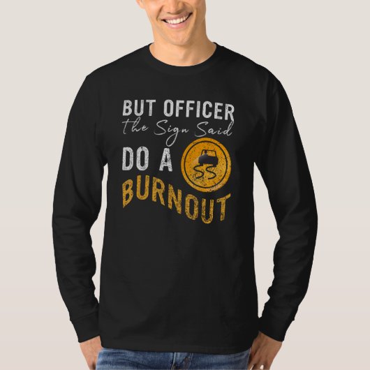 But Officer the Sign Said Do a Burnout  Car 2 T-shirt (Voorkant)