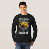 But Officer the Sign Said Do a Burnout T-shirt (Voorkant volledig)