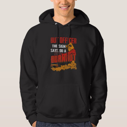But Officer the Sign Says Do a Burnout Funny Car L Hoodie (Voorkant)
