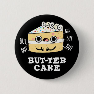 But-ter Cake Grappige Botter Pun Donker BG Ronde Button 5,7 Cm