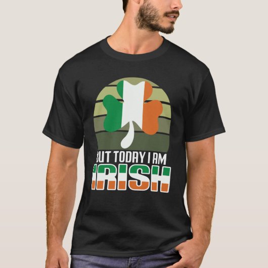 But Today I Am Irish Shamrock Shenanigans Quote T-shirt (Voorkant)