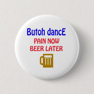 Butoh danst Pain nu bier later Ronde Button 5,7 Cm