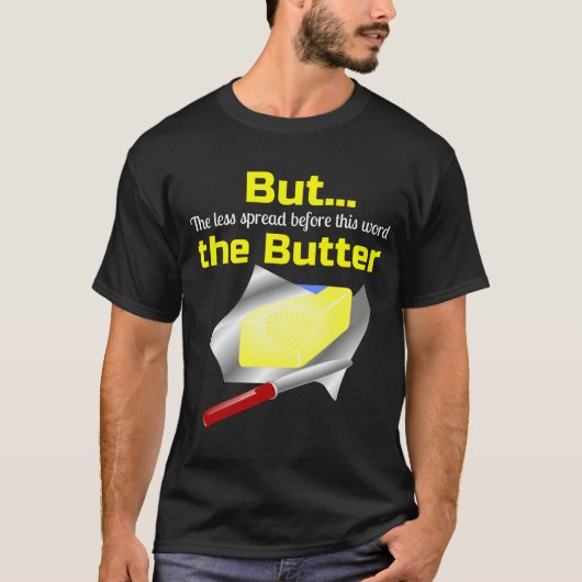 Butter Butt, maar hoe minder de boter op de rug T-shirt (Voorkant)