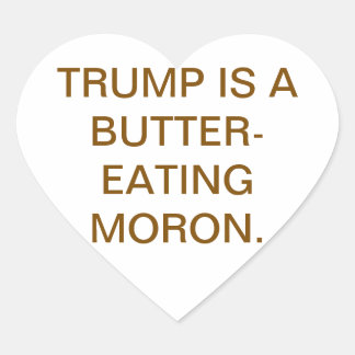 Butter-Eating Moron Trump Hankamer Artjunkhaus  Hart Sticker