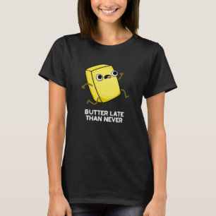 Butter Late Thans Nooit grappig eten Pun Dark BG T-shirt