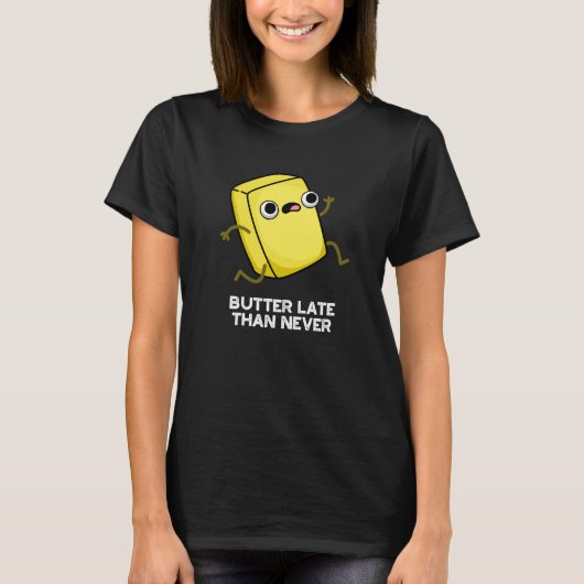Butter Late Thans Nooit grappig eten Pun Dark BG T-shirt (Voorkant)