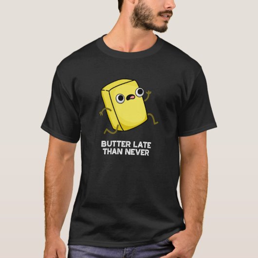 Butter Late Thans Nooit grappig eten Pun Dark BG T-shirt (Voorkant)