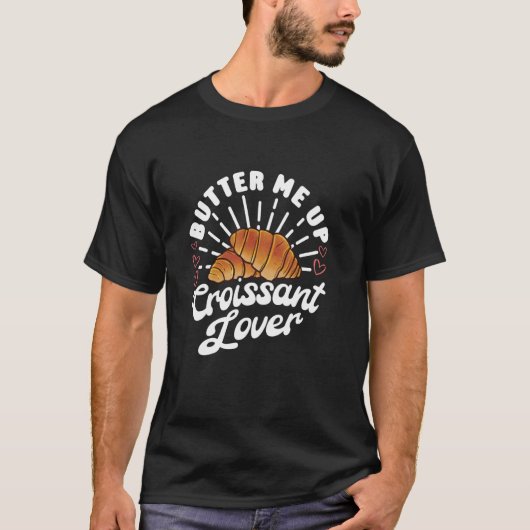Butter Me Up Croissant Lover - Frans bakkerijeten T-shirt (Voorkant)