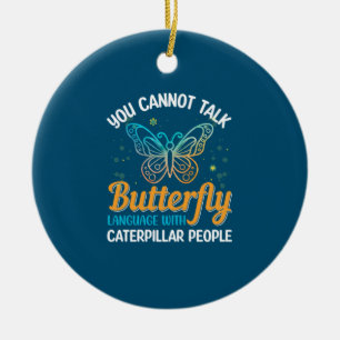 Butterfly Je kunt niet spreken over Butterfly taal Keramisch Ornament