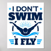 Butterfly Stroke Swimmer I Don't Swim I Fly  Poster (Voorkant)