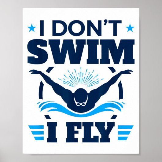 Butterfly Stroke Swimmer I Don't Swim I Fly  Poster (Voorkant)