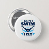 Butterfly Stroke Swimmer I Don't Swim I Fly  Ronde Button 5,7 Cm (Voorkant /achterkant)