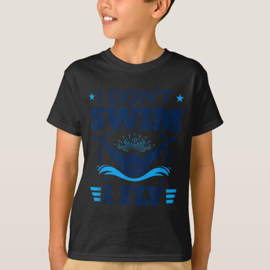Butterfly Stroke Swimmer I Don't Swim I Fly  T-shirt (Voorkant)
