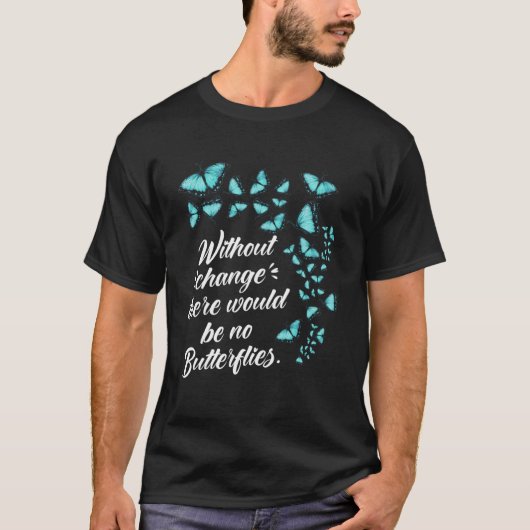 Butterfly without change Quote Lepidopteroloog T-shirt (Voorkant)
