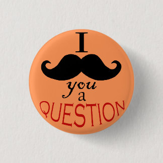 Button "I Mustache You a Vraag"