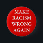 Button "MAKE RACISM WRONG"<br><div class="desc">Knop "MAKE RACISM WRONG"</div>
