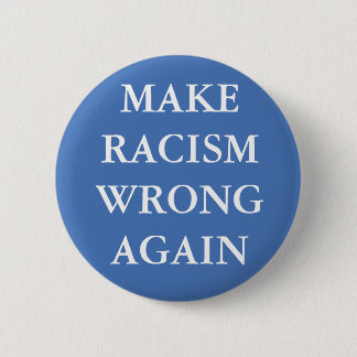 Button "MAKE RACISM WRONG"