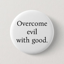 Button:Overcome evil with good. White w/black text Ronde Button 5,7 Cm