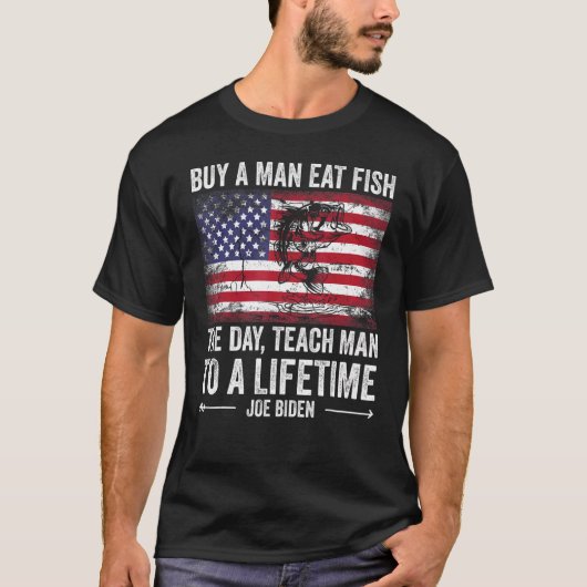 Buy A Man Eat Fish He Day Teach Man To A Lifetime  T-shirt (Voorkant)