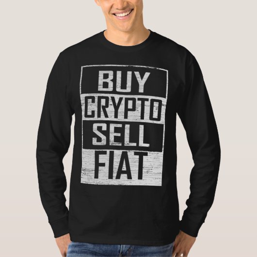 Buy Crypto Sell Fiat Cryptocurrency Trading T-shirt (Voorkant)