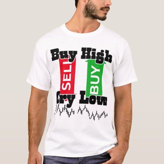 “Buy High Cry Low – Funny Forex Trader T-Shirt” T-shirt (Voorkant)