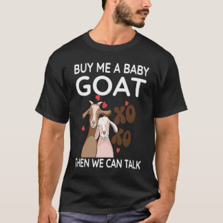 Buy Me A Baby Goat Then We Can Talk   Baby Goat  3 T-shirt