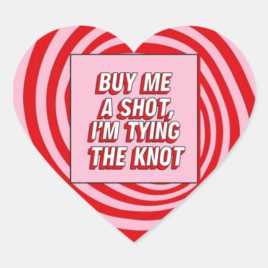 Buy Me a Shot, I’m Tying the Knot Hart Sticker (Voorkant)
