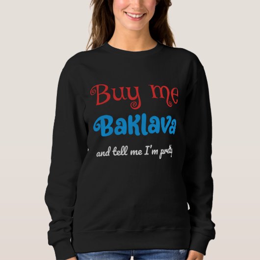 Buy Me Baklava and Tell Me I m Pretty  Serbian Trui (Voorkant)