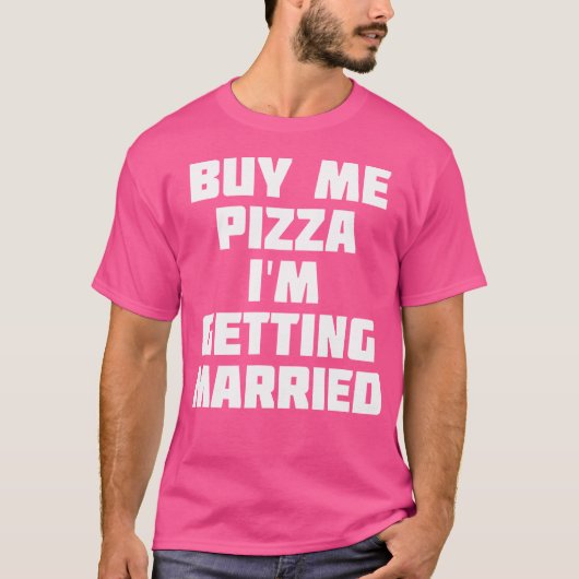 Buy Me Pizza I'M Getting Married Funny Marriage T-shirt (Voorkant)