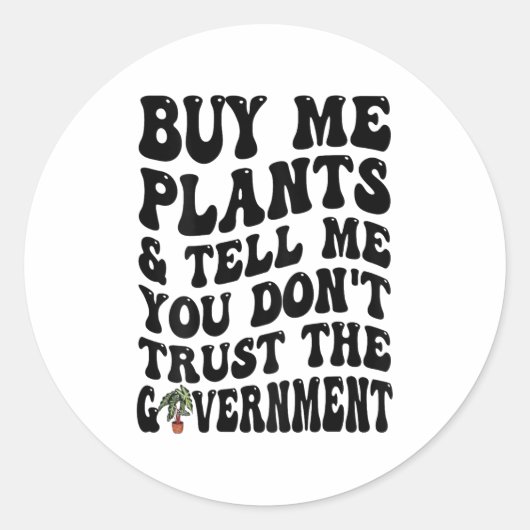Buy Me Plants And Tell Me You Don't Trust (on Back Ronde Sticker (Voorkant)