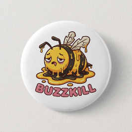 Buzzkill Melting Bee Sarcastic Badge Ronde Button 5,7 Cm