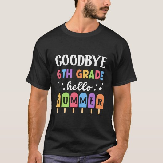 Bye 6Th Grade Hello Summer Last Day Of School Grad T-shirt (Voorkant)