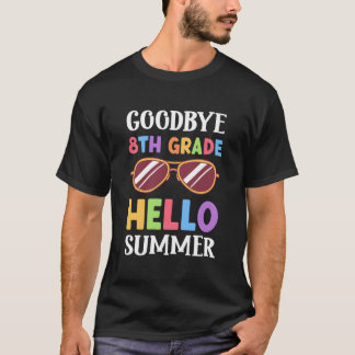 Bye 8Th Grade Hello Summer Last Day Of School Grad T-shirt