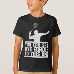 Bye Birdie voor dit grappige badminton racket T-shirt