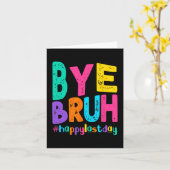 Bye Bruh Happy Laatste Dag van School Leraar Leerl Kaart (Gele Bloem)