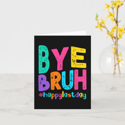 Bye Bruh Happy Laatste Dag van School Leraar Leerl Kaart (Gele Bloem)