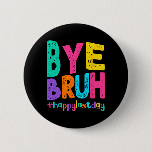Bye Bruh Happy Laatste Dag van School Leraar Leerl Ronde Button 5,7 Cm