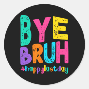 Bye Bruh Happy Laatste Dag van School Leraar Leerl Ronde Sticker