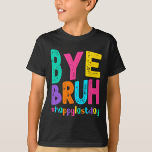 Bye Bruh Happy Laatste Dag van School Leraar Leerl T-shirt