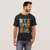 Bye Bruh Happy Laatste Dag van School Leraar Leerl T-shirt (Voorkant volledig)