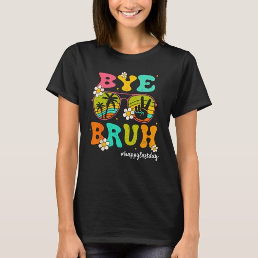 Bye Bruh Happy Last Day of School Hello Summer T-shirt (Voorkant)