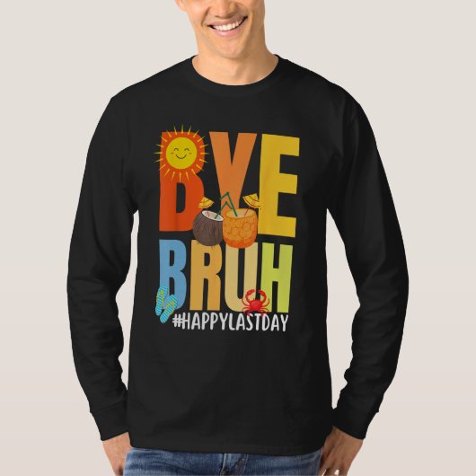 Bye Bruh Happy Last Day of School Hello Summer Tea T-shirt (Voorkant)
