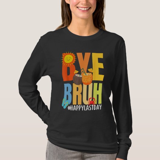 Bye Bruh Happy Last Day of School Hello Summer Tea T-shirt (Voorkant)