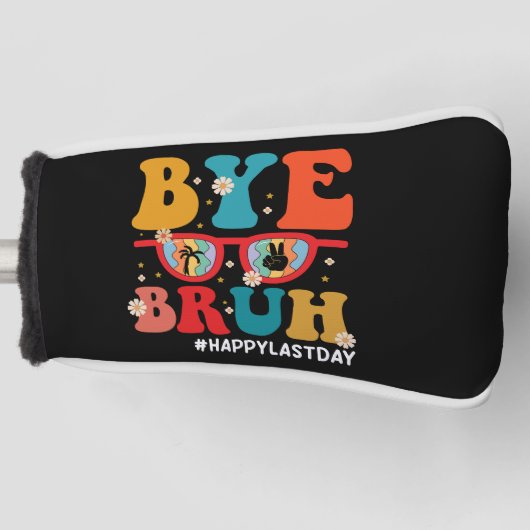 Bye Bruh Leraar Gelukkig Laatste Dag van School Zo Golfheadcover (Voorkant)