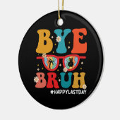 Bye Bruh Leraar Gelukkig Laatste Dag van School Zo Keramisch Ornament (Links)
