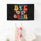 Bye Bruh Leraar Gelukkig Laatste Dag van School Zo Spandoek (Insitu)