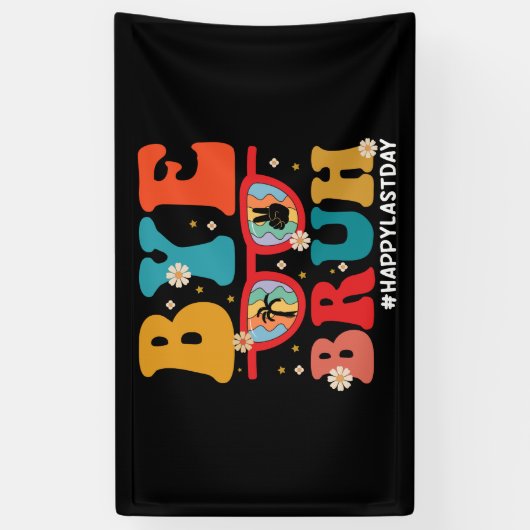 Bye Bruh Leraar Gelukkig Laatste Dag van School Zo Spandoek (Verticaal)